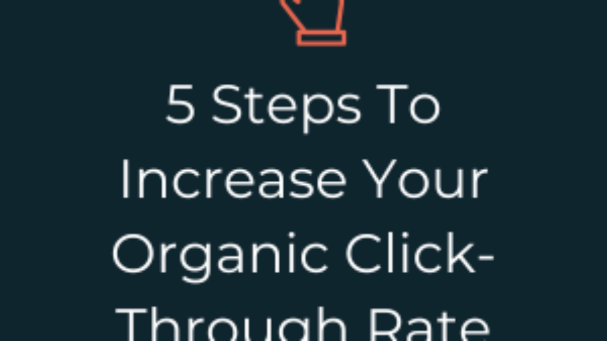 5 Steps To Increase Your Organic Click-Through Rate - Blog Image